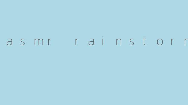 asmr rainstorm